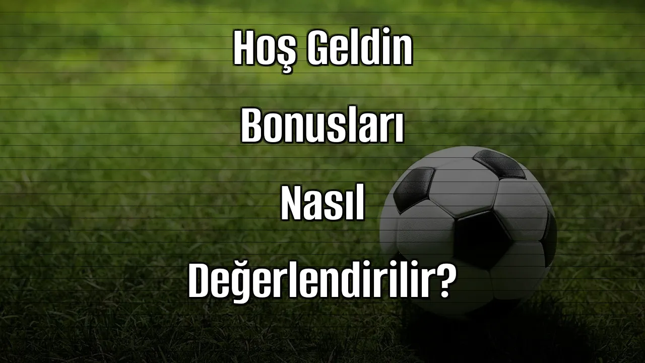 2026’da Kaçak İddaa Sitelerinde Hoş Geldin Bonusları Nasıl Değerlendirilir?