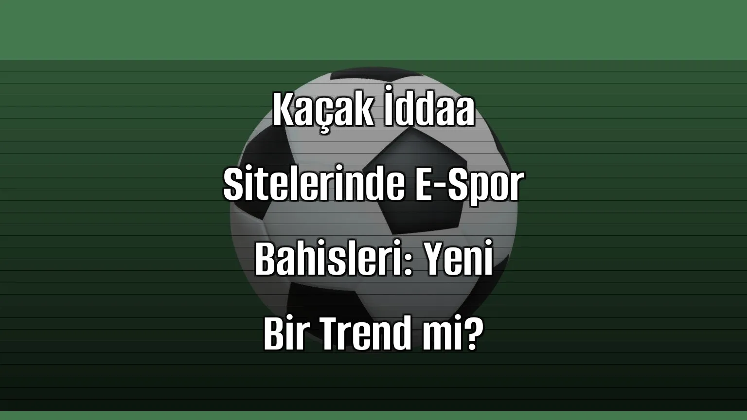 Kaçak İddaa Sitelerinde E-Spor Bahisleri: Yeni Bir Trend mi?