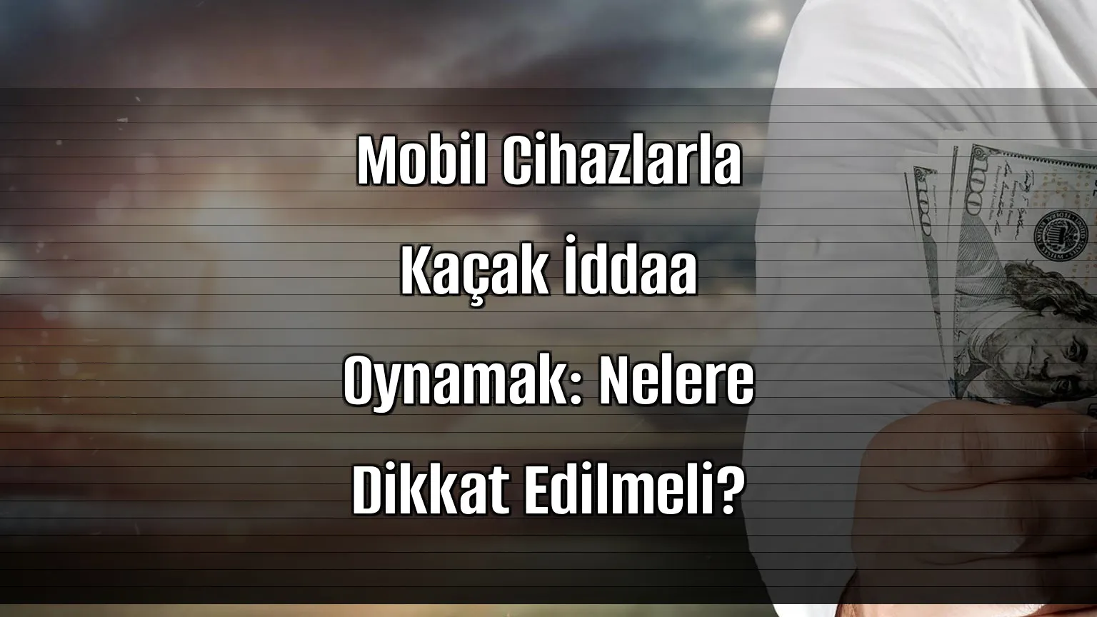 Mobil Cihazlarla Kaçak İddaa Oynamak: Nelere Dikkat Edilmeli?