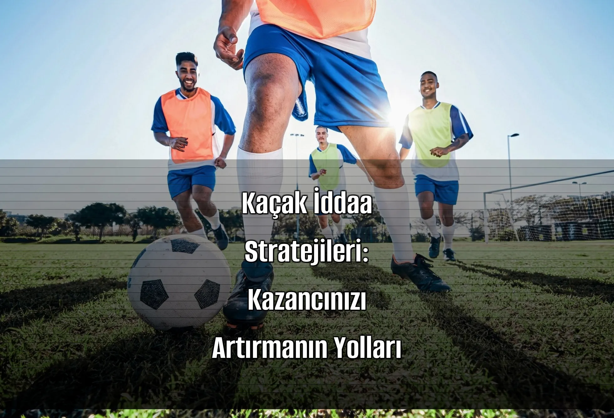 Kaçak İddaa Stratejileri: Kazancınızı Artırmanın Yolları