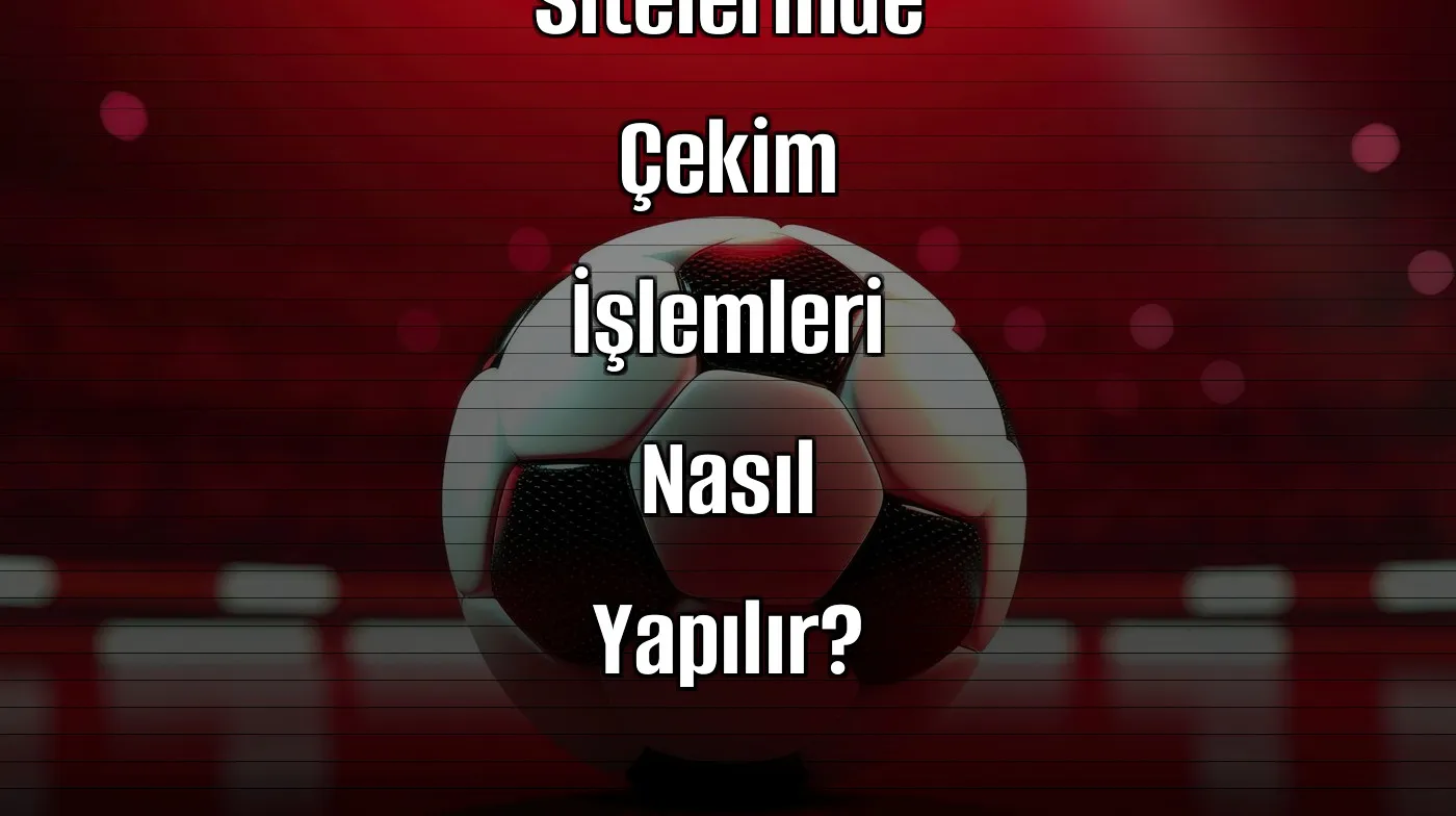 Kaçak İddaa Sitelerinde Çekim İşlemleri Nasıl Yapılır?